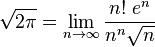 \sqrt{2 \pi} = \lim_{n \to \infty} \frac {n! \; e^n}{n^n \sqrt{n}}