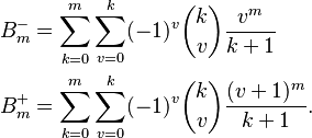 \begin{align}
  B^{-{}}_m &= \sum_{k=0}^m \sum_{v=0}^k (-1)^v \binom{k}{v} \frac{v^m}{k + 1} \\
  B^+_m &= \sum_{k=0}^m \sum_{v=0}^k (-1)^v \binom{k}{v} \frac{(v + 1)^m}{k + 1}.
\end{align}