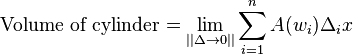 \mathrm{Volume \; of \; cylinder}=\lim_{||\Delta \to 0 ||} \sum_{i=1}^n A(w_i) \Delta_i x