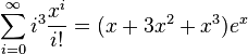 \sum^{\infty}_{i=0} i^3 \frac{x^i}{i!} = (x + 3x^2 + x^3) e^x