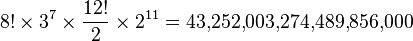  {8! \times 3^7 \times \frac{12!}{2} \times 2^{11}} = 43{,}252{,}003{,}274{,}489{,}856{,}000