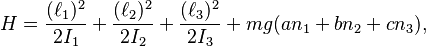  
H = \frac{(\ell_1)^2}{2I_1}+\frac{(\ell_2)^2}{2I_2}+\frac{(\ell_3)^2}{2I_3}+ mg (a n_1 + bn_2 + cn_3),

