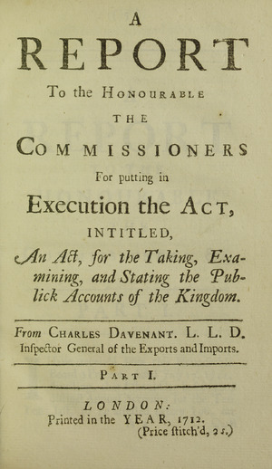Avenant - Report to the honourable the commissioners for putting in execution the act, intitled, an act, for the taking, examining, and stating the publick accounts of the kingdom , 1712 - 5487536
